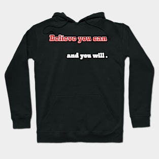 Believe you can, and you will Hoodie